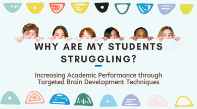 Why Are My Students Struggling?  Increasing Academic Performance Through Targeted Brain Development Techniques (CE-credit option available) Open Access